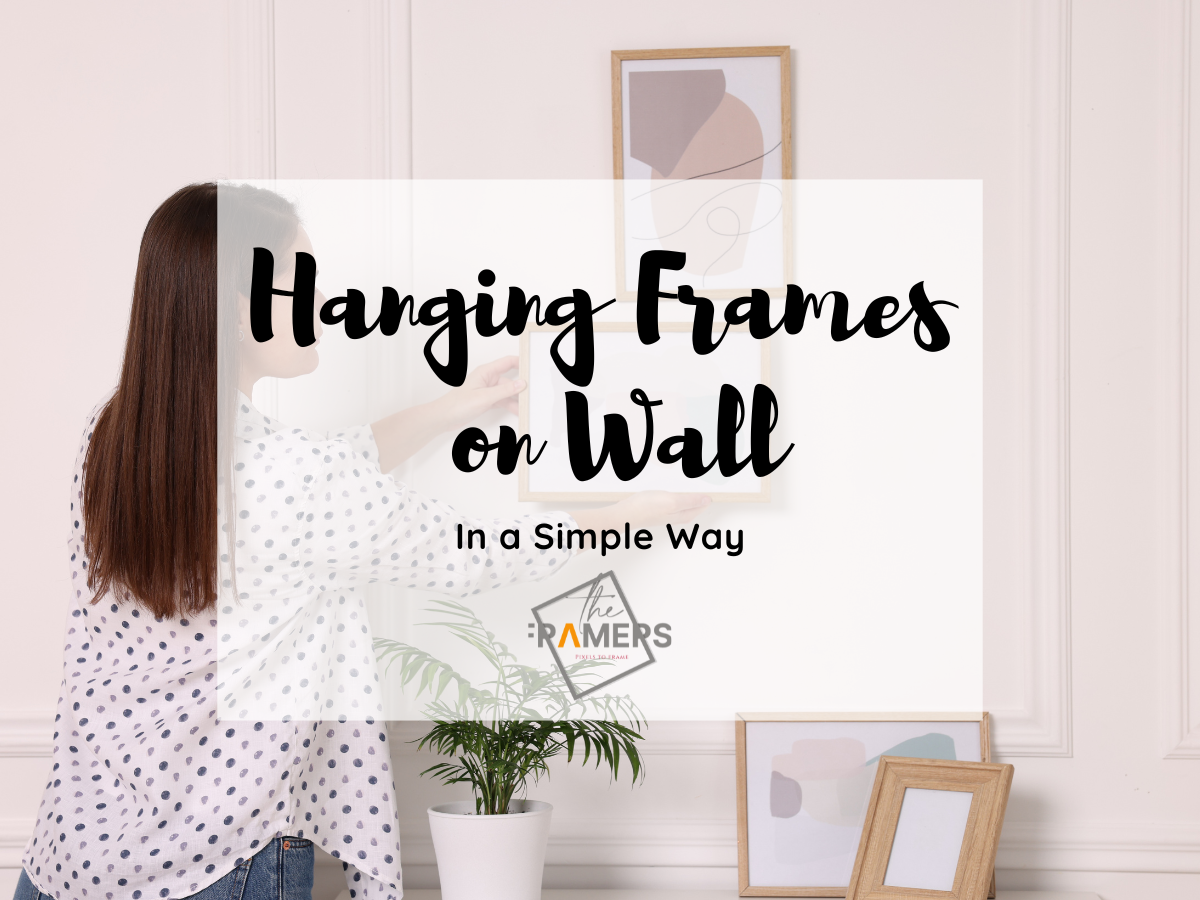 How to Hang Frames on Wall in a Simple Way - The Framers