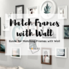 How to Match Frames with Wall Colors and Textures